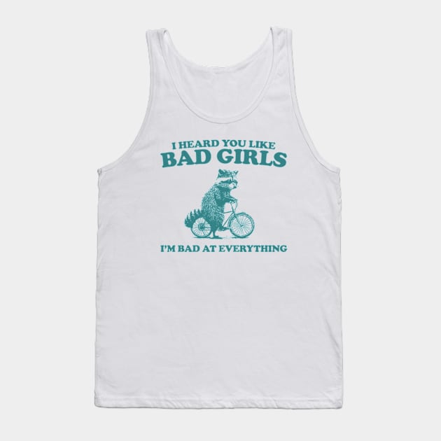 Heard You Like Bad Girls I'm Bad At Everything, Raccoon T Shirt, Weird T Shirt, Meme T Shirt, Trash Panda T Shirt, Unisex Tank Top by Y2KERA